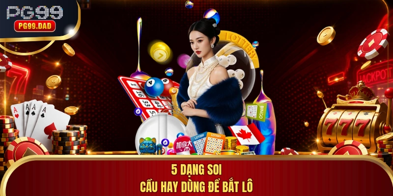 5 dạng soi cầu hay dùng để bắt lô
