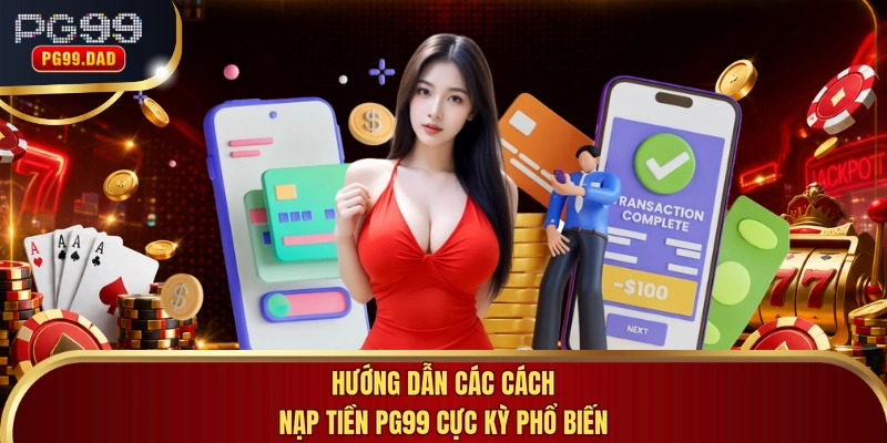 Hướng dẫn các cách nạp tiền PG99 cực kỳ phổ biến