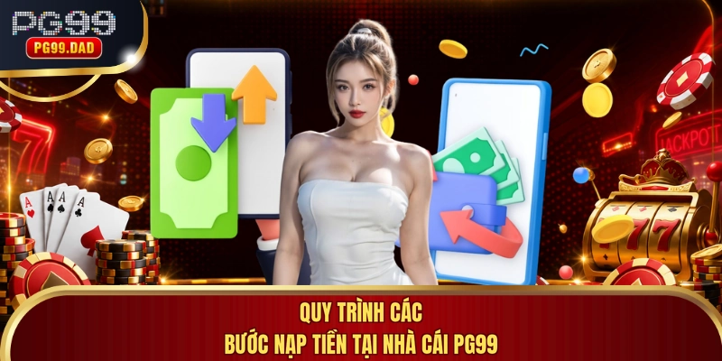 Quy trình các bước nạp tiền tại nhà cái PG99