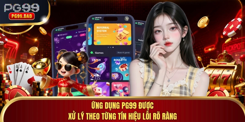Ứng dụng PG99 được xử lý theo từng tín hiệu lỗi rõ ràng